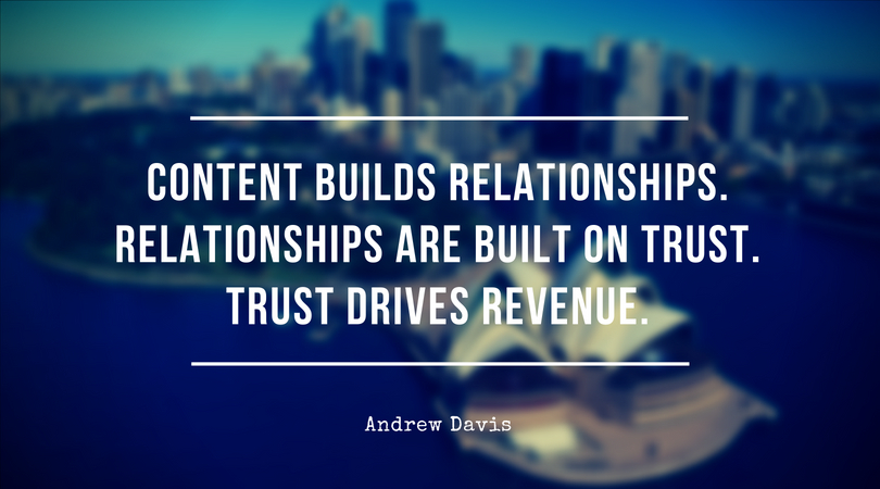 quote: content builds relationships, relationships are built on trust, trust drives revenue